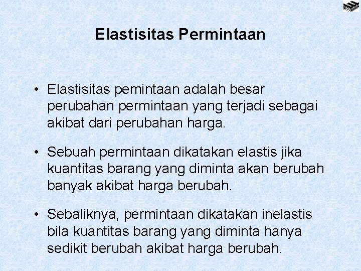 Elastisitas Permintaan • Elastisitas pemintaan adalah besar perubahan permintaan yang terjadi sebagai akibat dari