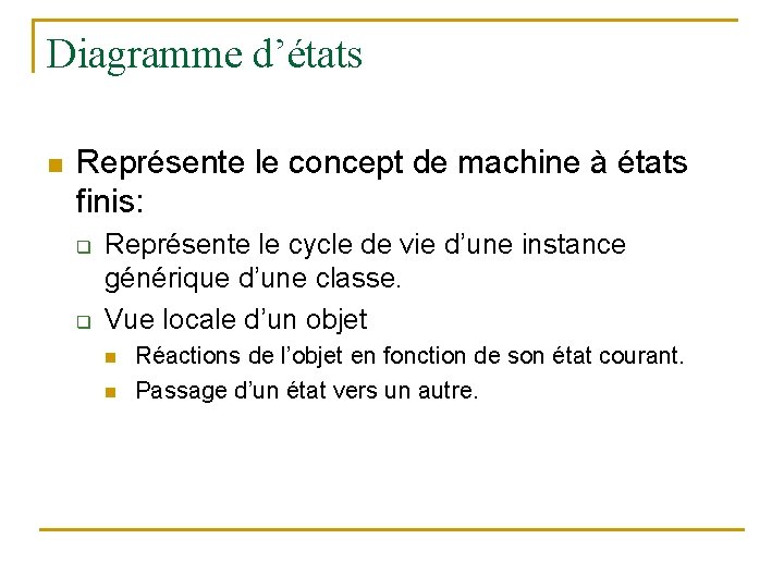 Diagramme d’états n Représente le concept de machine à états finis: q q Représente