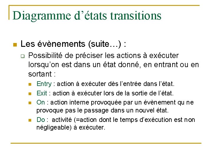 Diagramme d’états transitions n Les évènements (suite…) : q Possibilité de préciser les actions