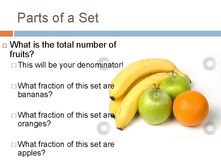 Parts of a Set What is the total number of fruits? � This will