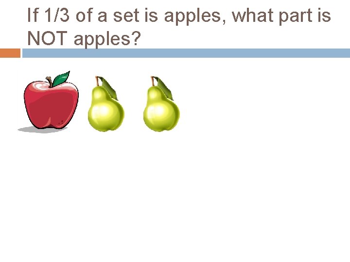 If 1/3 of a set is apples, what part is NOT apples? 