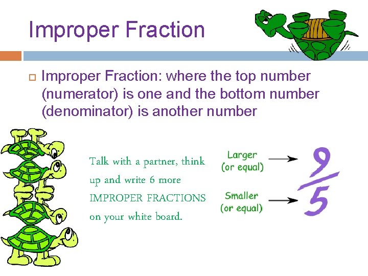 Improper Fraction Improper Fraction: where the top number (numerator) is one and the bottom