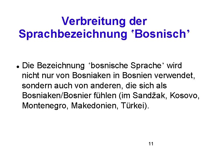 Verbreitung der Sprachbezeichnung ʽBosnischʼ Die Bezeichnung ʽbosnische Spracheʼ wird nicht nur von Bosniaken in