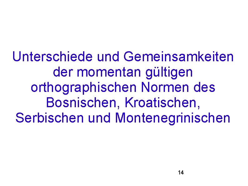 Unterschiede und Gemeinsamkeiten der momentan gültigen orthographischen Normen des Bosnischen, Kroatischen, Serbischen und Montenegrinischen