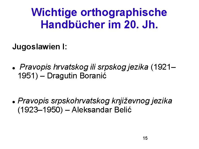 Wichtige orthographische Handbücher im 20. Jh. Jugoslawien I: Pravopis hrvatskog ili srpskog jezika (1921–