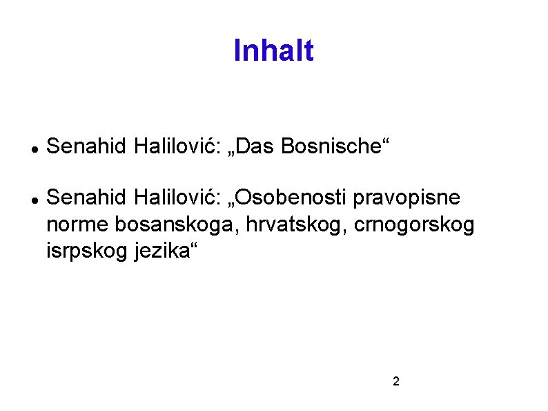 Inhalt Senahid Halilović: „Das Bosnische“ Senahid Halilović: „Osobenosti pravopisne norme bosanskoga, hrvatskog, crnogorskog isrpskog