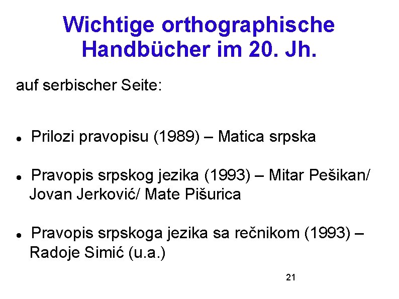 Wichtige orthographische Handbücher im 20. Jh. auf serbischer Seite: Prilozi pravopisu (1989) – Matica
