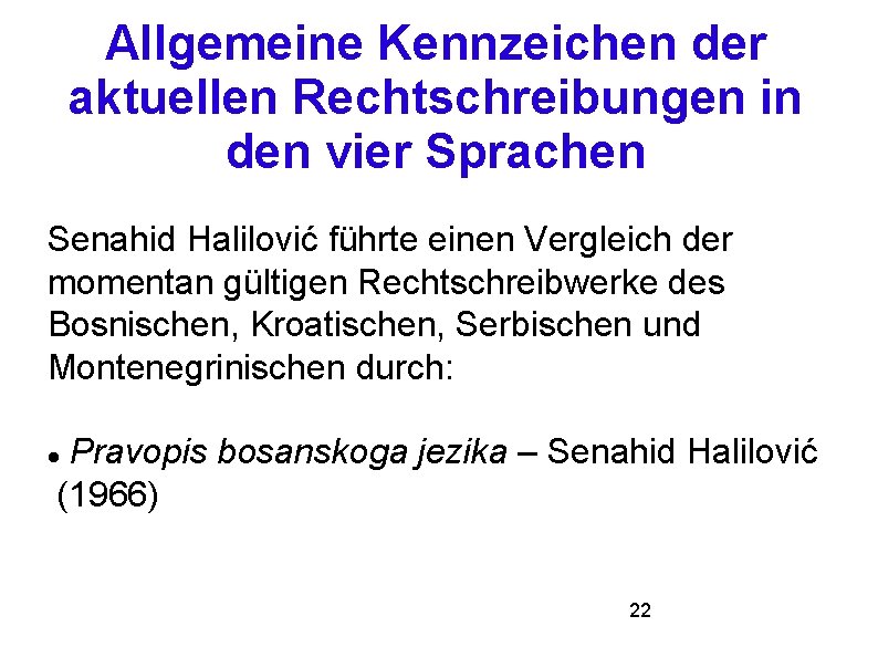 Allgemeine Kennzeichen der aktuellen Rechtschreibungen in den vier Sprachen Senahid Halilović führte einen Vergleich