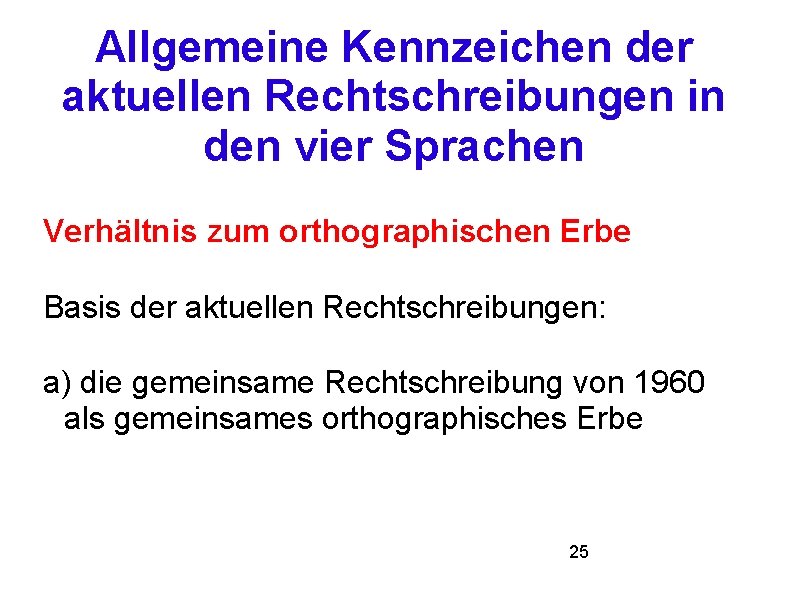 Allgemeine Kennzeichen der aktuellen Rechtschreibungen in den vier Sprachen Verhältnis zum orthographischen Erbe Basis