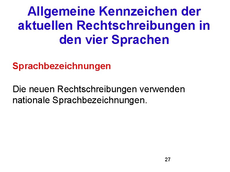 Allgemeine Kennzeichen der aktuellen Rechtschreibungen in den vier Sprachen Sprachbezeichnungen Die neuen Rechtschreibungen verwenden