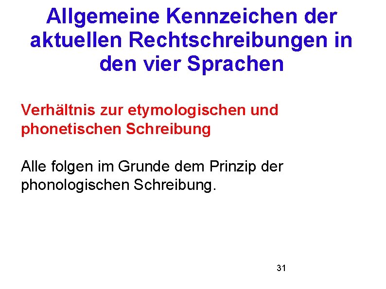 Allgemeine Kennzeichen der aktuellen Rechtschreibungen in den vier Sprachen Verhältnis zur etymologischen und phonetischen