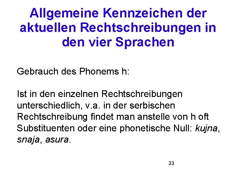 Allgemeine Kennzeichen der aktuellen Rechtschreibungen in den vier Sprachen Gebrauch des Phonems h: Ist