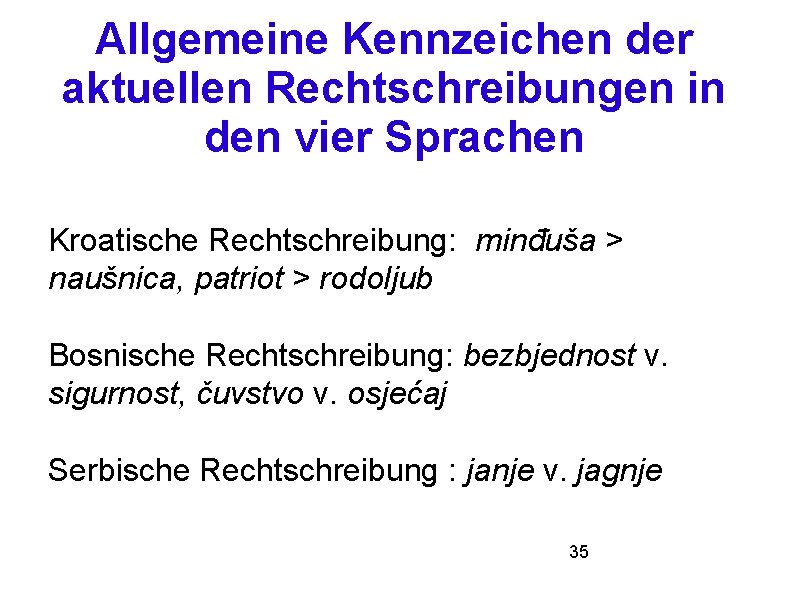 Allgemeine Kennzeichen der aktuellen Rechtschreibungen in den vier Sprachen Kroatische Rechtschreibung: minđuša > naušnica,