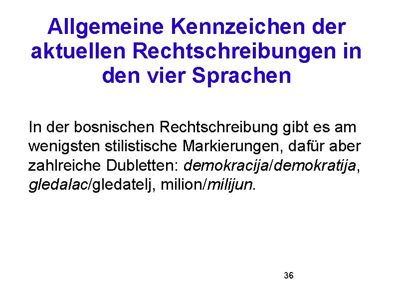 Allgemeine Kennzeichen der aktuellen Rechtschreibungen in den vier Sprachen In der bosnischen Rechtschreibung gibt