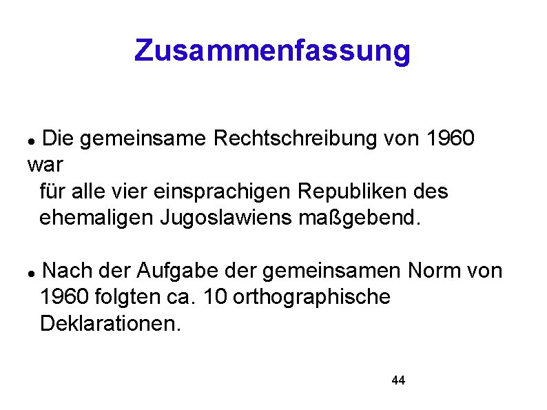 Zusammenfassung Die gemeinsame Rechtschreibung von 1960 war für alle vier einsprachigen Republiken des ehemaligen