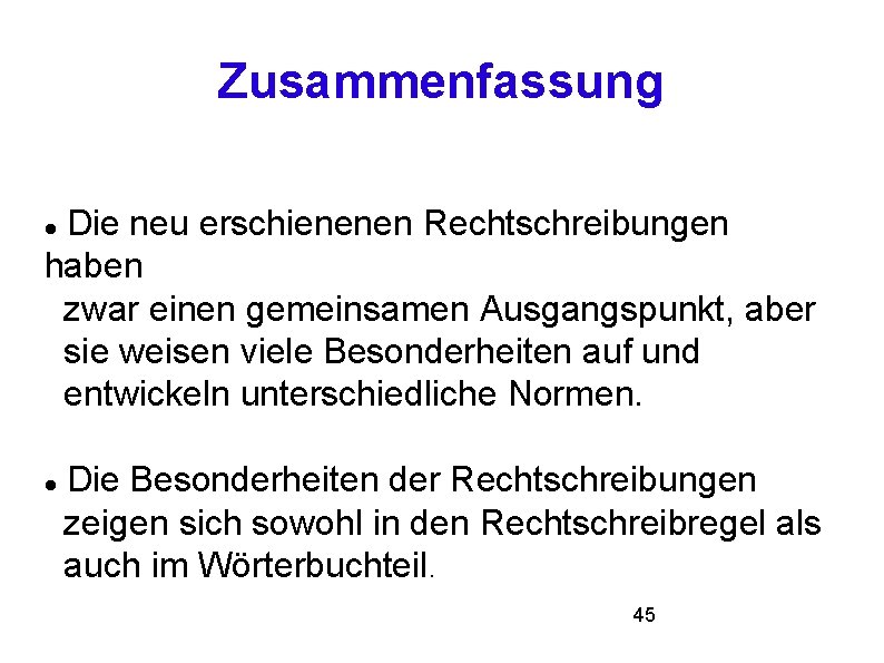 Zusammenfassung Die neu erschienenen Rechtschreibungen haben zwar einen gemeinsamen Ausgangspunkt, aber sie weisen viele