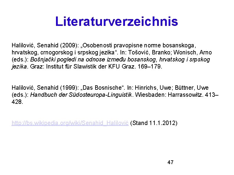 Literaturverzeichnis Halilović, Senahid (2009): „Osobenosti pravopisne norme bosanskoga, hrvatskog, crnogorskog i srpskog jezika“. In: