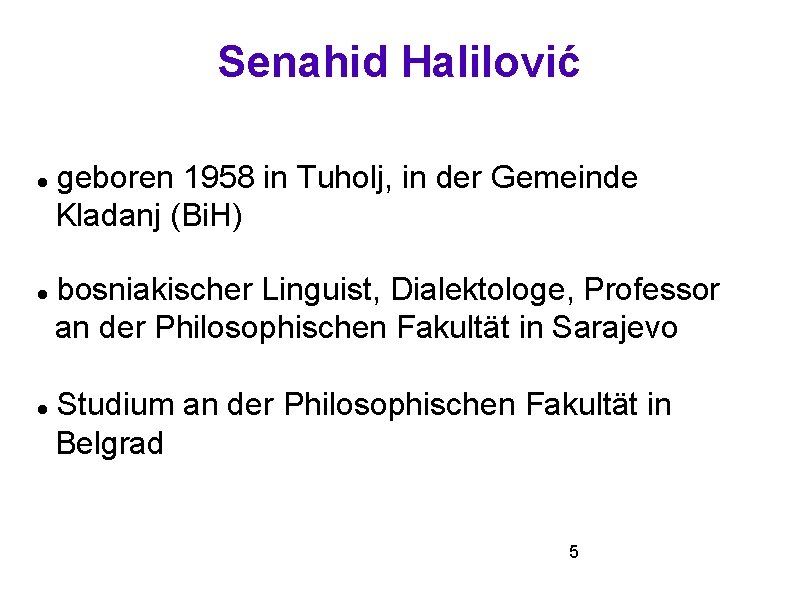 Senahid Halilović geboren 1958 in Tuholj, in der Gemeinde Kladanj (Bi. H) bosniakischer Linguist,