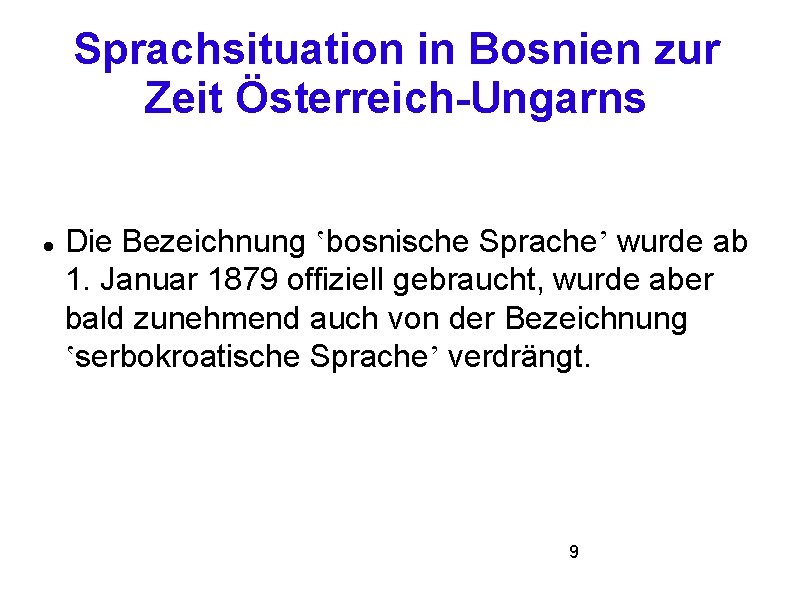 Sprachsituation in Bosnien zur Zeit Österreich-Ungarns Die Bezeichnung ʽbosnische Spracheʼ wurde ab 1. Januar