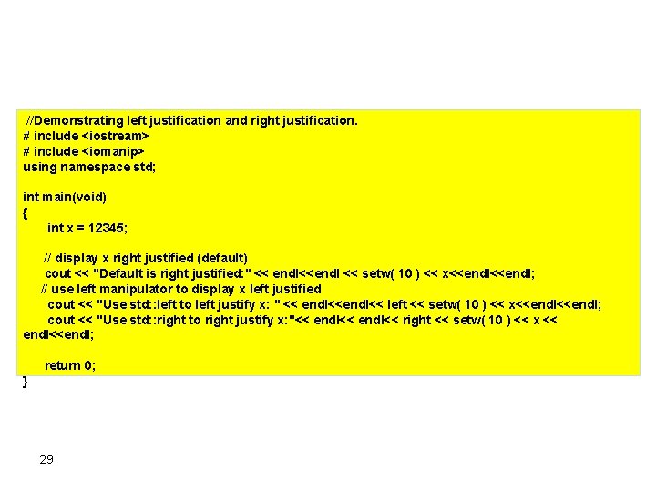 //Demonstrating left justification and right justification. # include <iostream> # include <iomanip> using namespace