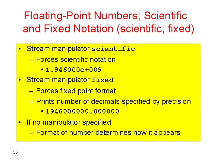 Floating-Point Numbers; Scientific and Fixed Notation (scientific, fixed) • Stream manipulator scientific – Forces