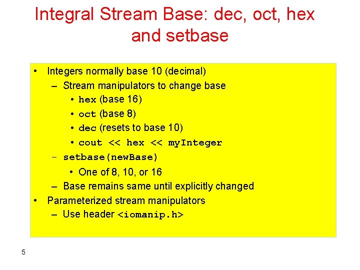 Integral Stream Base: dec, oct, hex and setbase • Integers normally base 10 (decimal)