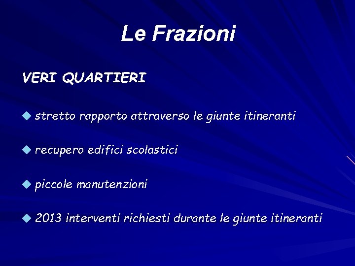 Le Frazioni VERI QUARTIERI u stretto rapporto attraverso le giunte itineranti u recupero edifici