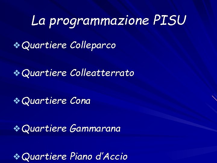 La programmazione PISU v Quartiere Colleparco v Quartiere Colleatterrato v Quartiere Cona v Quartiere