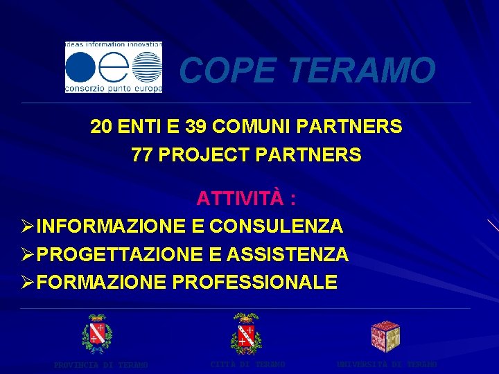 COPE TERAMO _____________________________________ 20 ENTI E 39 COMUNI PARTNERS 77 PROJECT PARTNERS ATTIVITÀ :