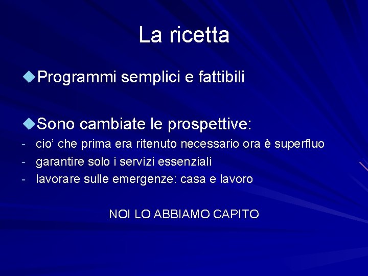 La ricetta u. Programmi semplici e fattibili u. Sono cambiate le prospettive: - cio’