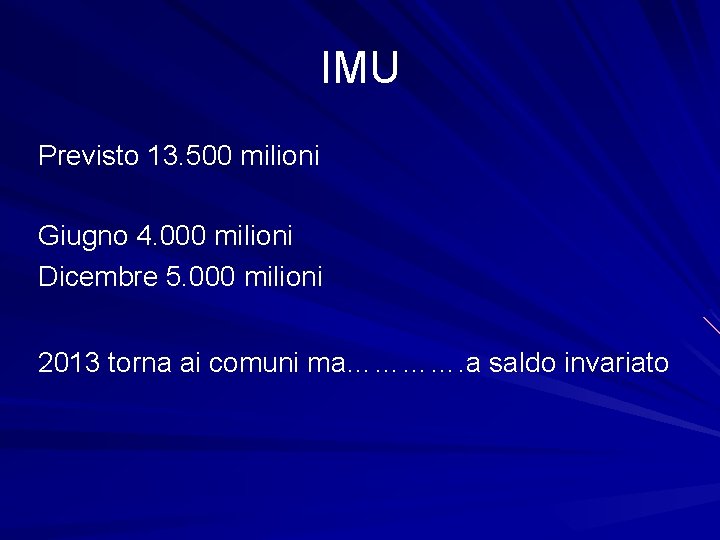 IMU Previsto 13. 500 milioni Giugno 4. 000 milioni Dicembre 5. 000 milioni 2013