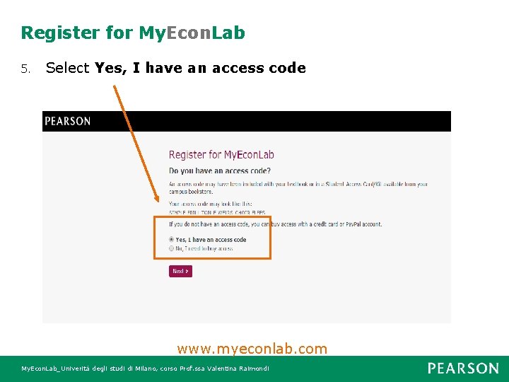 Register for My. Econ. Lab 5. Select Yes, I have an access code www.