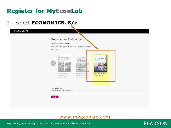 Register for My. Econ. Lab 6. Select ECONOMICS, 8/e www. myeconlab. com My. Econ.