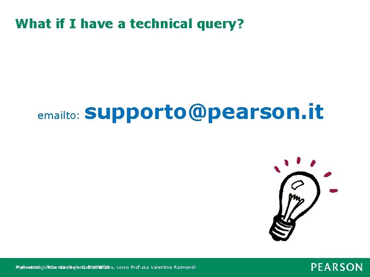 What if I have a technical query? emailto: supporto@pearson. it My. Econ. Lab_Univerità Presentation
