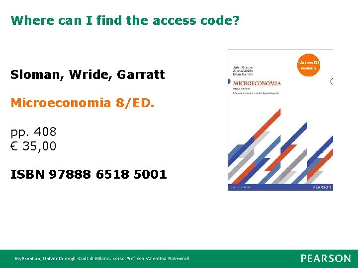 Where can I find the access code? +Access. Kit Sloman, Wride, Garratt Microeconomia 8/ED.