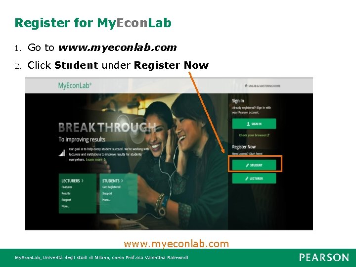Register for My. Econ. Lab 1. Go to www. myeconlab. com 2. Click Student