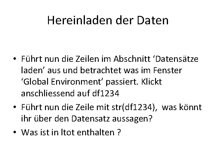 Hereinladen der Daten • Führt nun die Zeilen im Abschnitt ‘Datensätze laden’ aus und