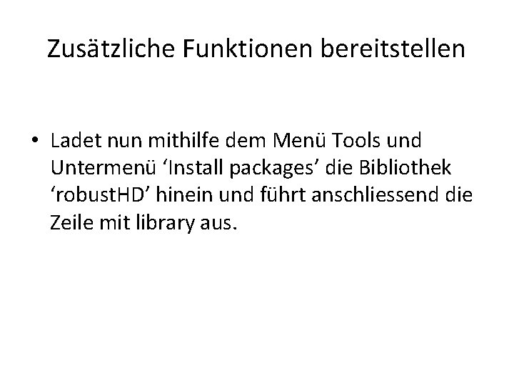 Zusätzliche Funktionen bereitstellen • Ladet nun mithilfe dem Menü Tools und Untermenü ‘Install packages’