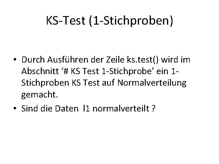 KS-Test (1 -Stichproben) • Durch Ausführen der Zeile ks. test() wird im Abschnitt ‘#