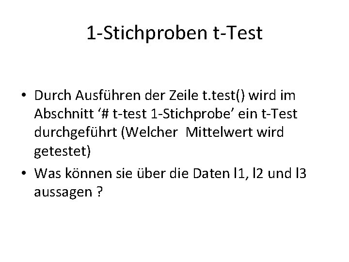 1 -Stichproben t-Test • Durch Ausführen der Zeile t. test() wird im Abschnitt ‘#