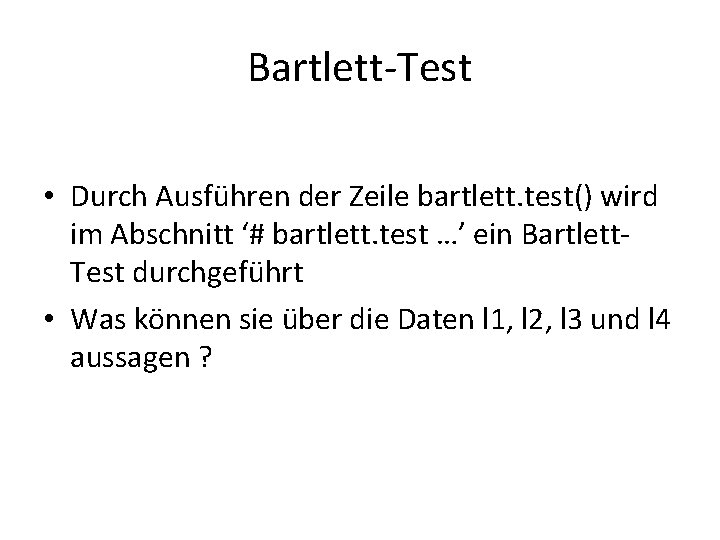 Bartlett-Test • Durch Ausführen der Zeile bartlett. test() wird im Abschnitt ‘# bartlett. test