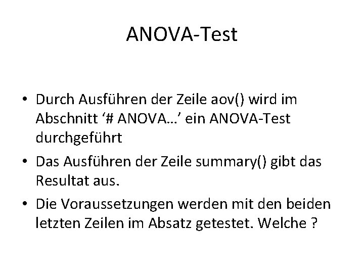ANOVA-Test • Durch Ausführen der Zeile aov() wird im Abschnitt ‘# ANOVA…’ ein ANOVA-Test