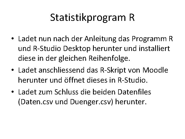 Statistikprogram R • Ladet nun nach der Anleitung das Programm R und R-Studio Desktop