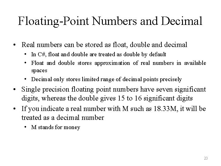Floating-Point Numbers and Decimal • Real numbers can be stored as float, double and Floating-Point Numbers and Decimal • Real numbers can be stored as float, double and