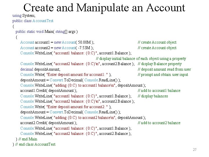 Create and Manipulate an Account using System; public class Account. Test { public static Create and Manipulate an Account using System; public class Account. Test { public static