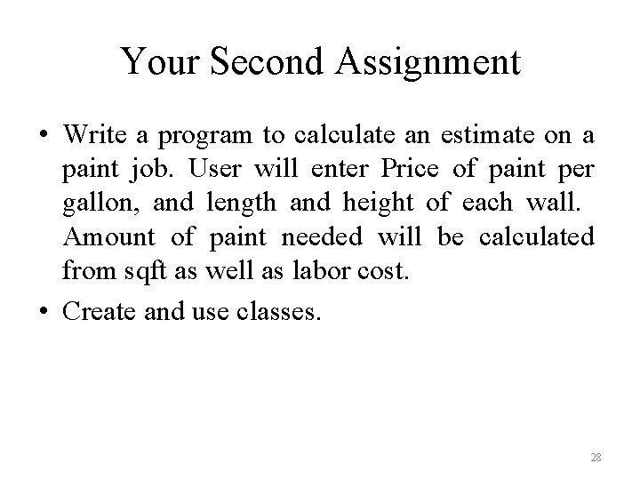 Your Second Assignment • Write a program to calculate an estimate on a paint Your Second Assignment • Write a program to calculate an estimate on a paint