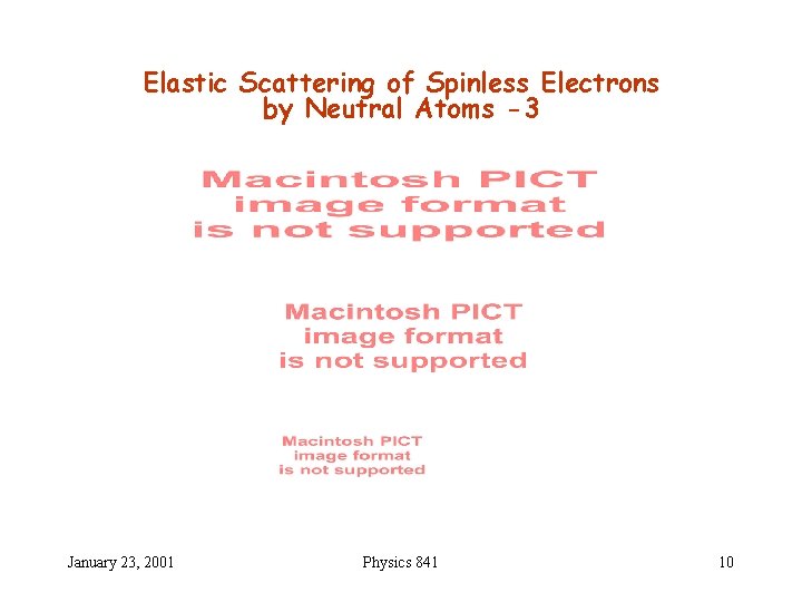 Elastic Scattering of Spinless Electrons by Neutral Atoms -3 January 23, 2001 Physics 841