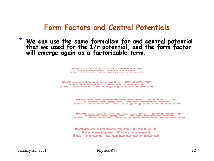Form Factors and Central Potentials • We can use the same formalism for and