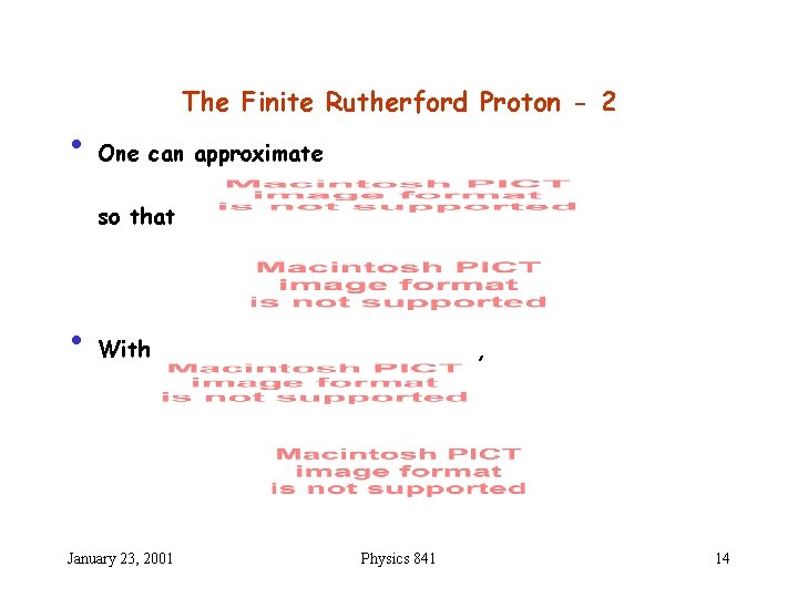 The Finite Rutherford Proton - 2 • One can approximate so that • With