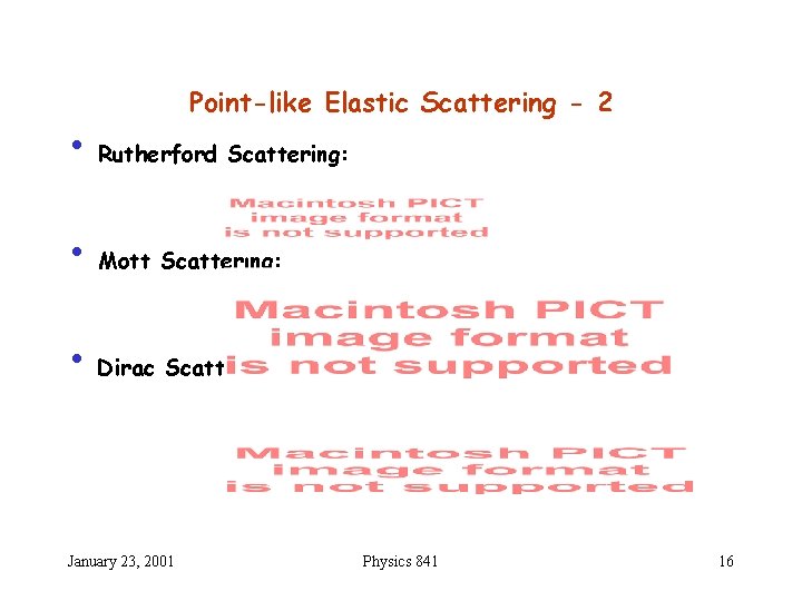 Point-like Elastic Scattering - 2 • Rutherford Scattering: • Mott Scattering: • Dirac Scattering: